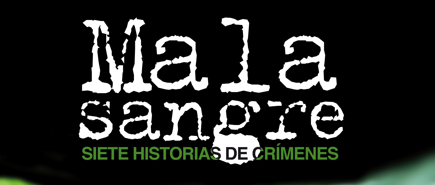 Mala sangre. Siete historias de crímenes.